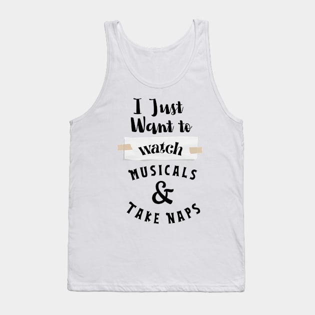 I Just Want To Watch Musicals & Take Naps Tank Top by rogergren